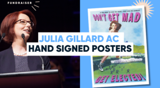 Silent Auction Fundraiser: Julia Gillard AC Hand Signed Posters 'Don’t Get Mad, Get Elected'