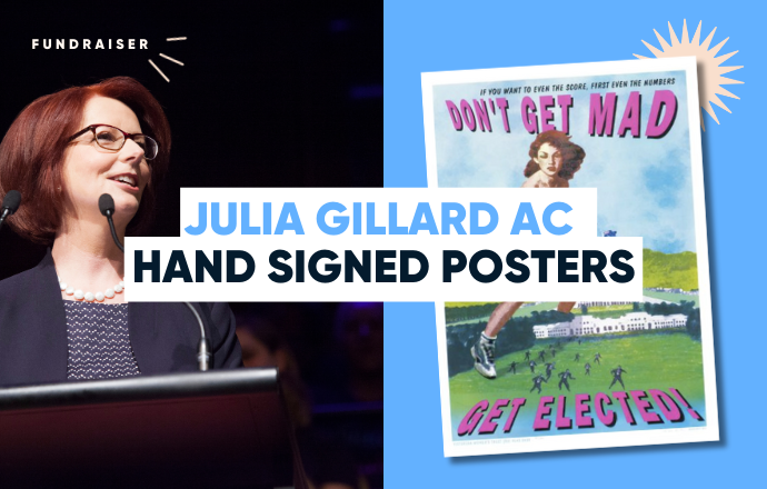 Silent Auction Fundraiser: Julia Gillard AC Hand Signed Posters ‘Don’t Get Mad, Get Elected’